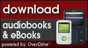 Download audiobooks and ebooks, powered by Overdrive